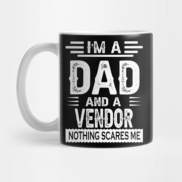 I'm A DAD And a Vendor Nothing Me by snownature